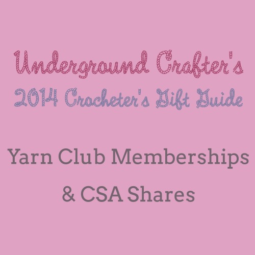 Underground Crafter's 2014 Crocheter's Gift Guide: Yarn Club Memberships & CSA Shares