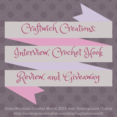 Interview with Monica Lowe from Craftwich Creations with crochet hook review and giveaway on Underground Crafter