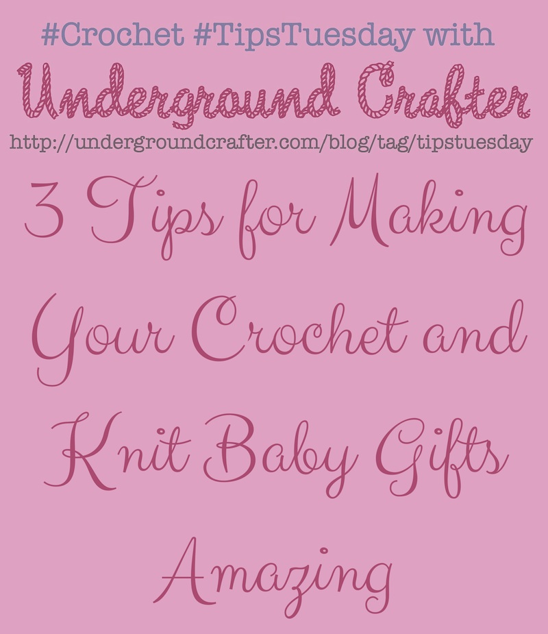 3 Tips for Making Your #Crochet and #Knit Baby Gifts Amazing on @ucrafter #TipsTuesday