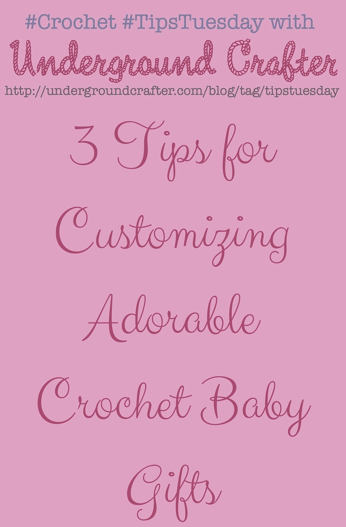 3 Tips for Customizing Adorable Baby Gifts on #Crochet #TipsTuesday with Underground Crafter