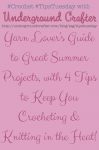 Yarn Lover's Guide to Great Summer Projects with 4 Tips to Keep You Crocheting and Knitting in the Heat on Underground Crafter