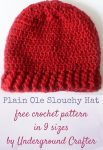 Plain Ole Slouchy Hat, free crochet pattern in Lion Brand Heartland Thick & Quick yarn by Underground Crafter | This simple, unisex slouchy hat works up quickly in super bulky yarn. Worked from brim to crown, the size can be easily adjusted to make the perfect custom gift. Pattern includes 9 sizes from newborn through adult large.