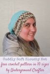 Cuddly Soft Slouchy Hat, free crochet pattern in Bernat Maker Home Dec in 10 sizes by Underground Crafter | This easy slouchy hat pattern works up quickly in bulky yarn. It’s designed to meet donation requirements for Head Huggers, an organization that provides hats to people suffering from hair loss due to illness or medical treatment.