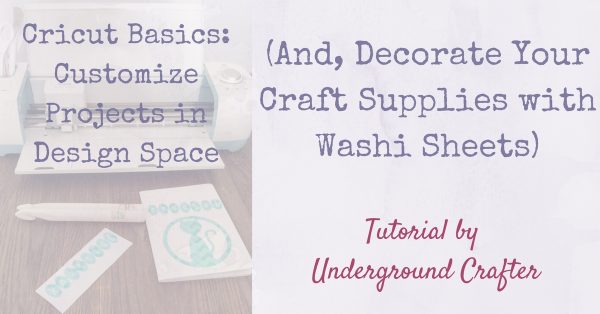 Customize Projects in Cricut Design Space (And, Decorate Your Craft Supplies with Washi Sheets) by Underground Crafter | Have you ever wondered how easy it is to make custom projects in Cricut Design Space? Watch how easy it is to use to make your own projects and see what I did to decorate and organize my craft supplies with Washi Sheets.