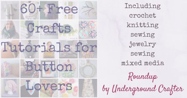 60+ Free Craft Tutorials for Button Lovers via Underground Crafter, including 20+ crochet patterns, 5 knitting patterns, 6 jewelry tutorials, and 30+ sewing, foam, paper, and mixed media tutorials