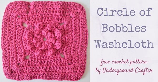Free crochet pattern: Circle of Bobbles Washcloth free crochet pattern in DMC Natura XL by Underground Crafter | This textured washcloth is great for exfoliating skin and massaging tired muscles.