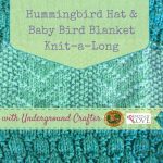 Hummingbird Hat and Baby Bird Blanket Knit-a-Long with Underground Crafter, Lion Brand, and Knots of Love