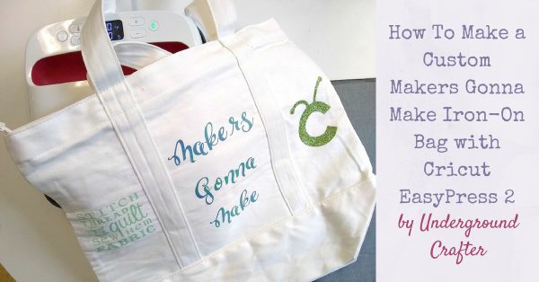 How To Make a Custom Makers Gonna Make Iron-On Bag with Cricut EasyPress 2 by Underground Crafter