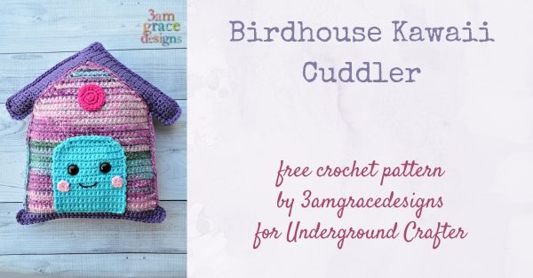 Free crochet pattern: Birdhouse Kawaii Cuddler amigurumi in assorted Red Heart yarns by 3amgracedesigns for Underground Crafter