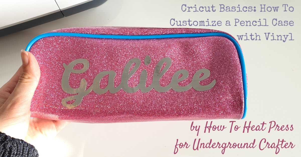 Cricut Basics: How To Customize a Pencil Case with Vinyl by How To Heat  Press - Underground Crafter